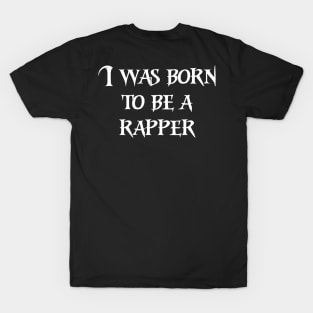 I was born to be a rapper T-Shirt